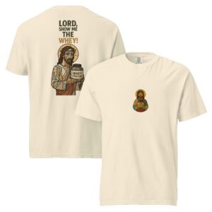Unisex heavyweight t-shirt "LORD, SHOW ME THE WHEY"